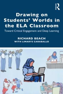 Drawing on Students' Worlds in the ELA Classroom : Toward Critical Engagement and Deep Learning