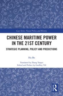 Chinese Maritime Power in the 21st Century : Strategic Planning, Policy and Predictions