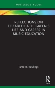 Reflections on Elizabeth A. H. Greens Life and Career in Music Education