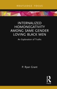 Internalized Homonegativity Among Same Gender Loving Black Men : An Exploration of Truths