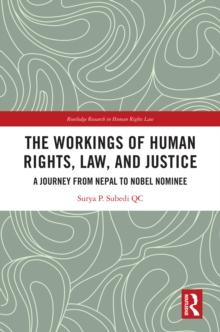 The Workings of Human Rights, Law and Justice : A Journey from Nepal to Nobel Nominee