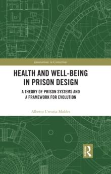 Health and Well-Being in Prison Design : A Theory of Prison Systems and a Framework for Evolution