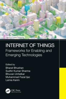 Internet of Things : Frameworks for Enabling and Emerging Technologies