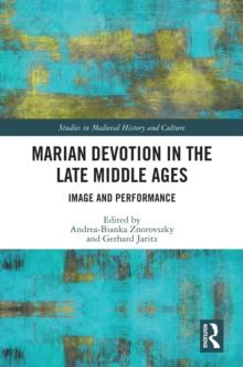 Marian Devotion in the Late Middle Ages : Image and Performance