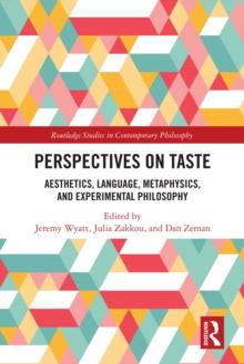 Perspectives on Taste : Aesthetics, Language, Metaphysics, and Experimental Philosophy