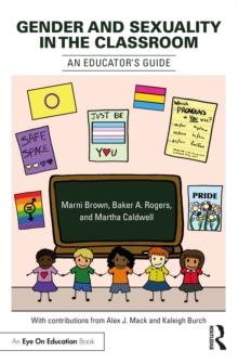 Gender and Sexuality in the Classroom : An Educator's Guide