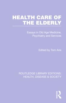 Health Care of the Elderly : Essays in Old Age Medicine, Psychiatry and Services