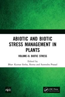 Abiotic and Biotic Stress Management in Plants : Volume-II: Biotic Stress