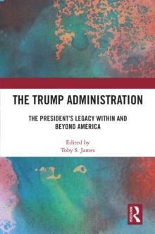 The Trump Administration : The President's Legacy Within and Beyond America