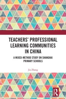 Teachers' Professional Learning Communities in China : A Mixed-Method Study on Shanghai Primary Schools