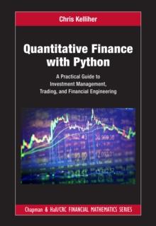 Quantitative Finance with Python : A Practical Guide to Investment Management, Trading, and Financial Engineering