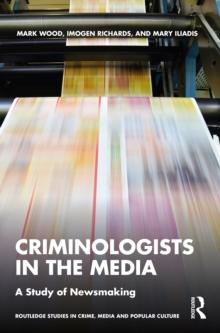 Criminologists in the Media : A Study of Newsmaking