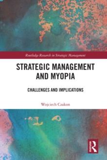 Strategic Management and Myopia : Challenges and Implications