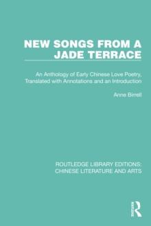 New Songs from a Jade Terrace : An Anthology of Early Chinese Love Poetry, Translated with Annotations and an Introduction