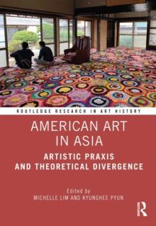 American Art in Asia : Artistic Praxis and Theoretical Divergence