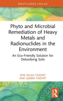 Phyto and Microbial Remediation of Heavy Metals and Radionuclides in the Environment : An Eco-Friendly Solution for Detoxifying Soils