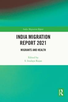 India Migration Report 2021 : Migrants and Health