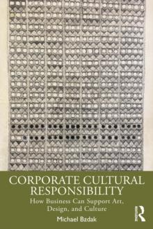 Corporate Cultural Responsibility : How Business Can Support Art, Design, and Culture