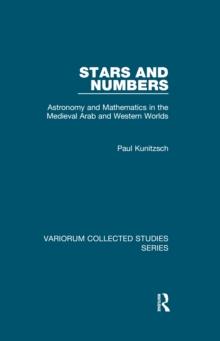 Stars and Numbers : Astronomy and Mathematics in the Medieval Arab and Western Worlds