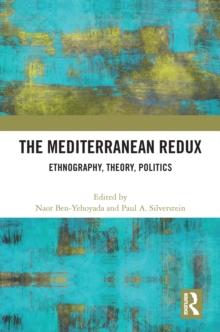 The Mediterranean Redux : Ethnography, Theory, Politics