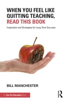 When You Feel Like Quitting Teaching, Read This Book : Inspiration and Strategies for Long-Term Success