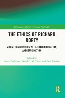 The Ethics of Richard Rorty : Moral Communities, Self-Transformation, and Imagination