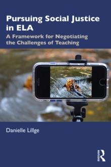 Pursuing Social Justice in ELA : A Framework for Negotiating the Challenges of Teaching