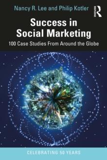 Success in Social Marketing : 100 Case Studies From Around the Globe