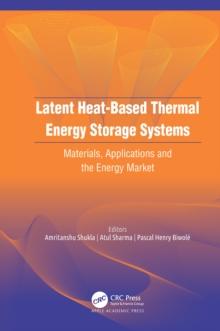 Latent Heat-Based Thermal Energy Storage Systems : Materials, Applications, and the Energy Market