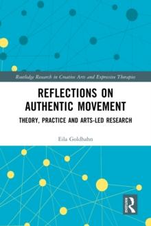 Reflections on Authentic Movement : Theory, Practice and Arts-Led Research