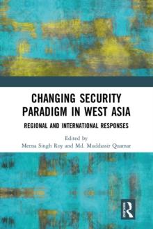 Changing Security Paradigm in West Asia : Regional and International Responses