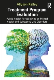 Treatment Program Evaluation : Public Health Perspectives on Mental Health and Substance Use Disorders