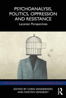 Psychoanalysis, Politics, Oppression and Resistance : Lacanian Perspectives