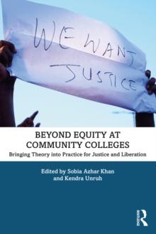 Beyond Equity at Community Colleges : Bringing Theory into Practice for Justice and Liberation