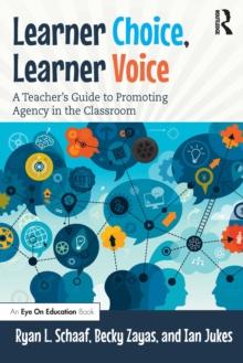 Learner Choice, Learner Voice : A Teacher's Guide to Promoting Agency in the Classroom