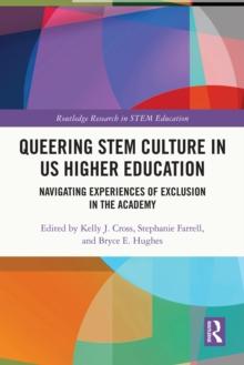 Queering STEM Culture in US Higher Education : Navigating Experiences of Exclusion in the Academy