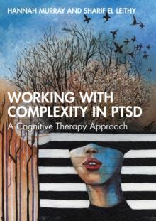 Working with Complexity in PTSD : A Cognitive Therapy Approach