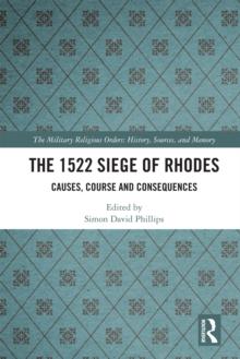 The 1522 Siege of Rhodes : Causes, Course and Consequences