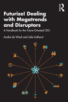 Futurize! Dealing with Megatrends and Disruptors : A Handbook for the Future-Oriented CEO