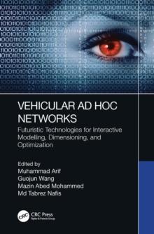 Vehicular Ad Hoc Networks : Futuristic Technologies for Interactive Modelling, Dimensioning, and Optimization