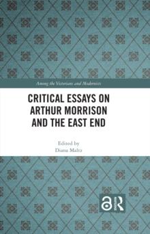 Critical Essays on Arthur Morrison and the East End