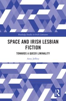 Space and Irish Lesbian Fiction : Towards a Queer Liminality