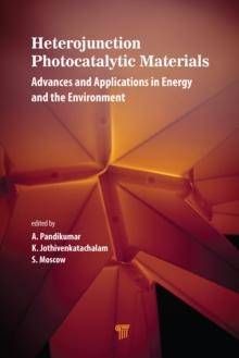 Heterojunction Photocatalytic Materials : Advances and Applications in Energy and the Environment