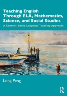 Teaching English Through ELA, Mathematics, Science, and Social Studies : A Content-Based Language Teaching Approach