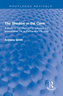 The Shadow in the Cave : A study of the relationship between the broadcaster, his audience and the state