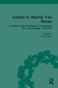 Letters to Martin Van Buren : An edition of John Van Buren's 'Travel journal for a trip to Europe, 1838-1839'