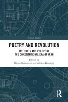 Poetry and Revolution : The Poets and Poetry of the Constitutional Era of Iran