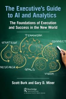 The Executive's Guide to AI and Analytics : The Foundations of Execution and Success in the New World