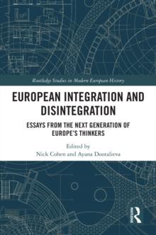 European Integration and Disintegration : Essays from the Next Generation of Europe's Thinkers