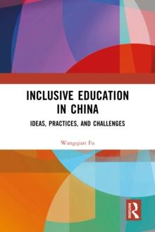 Inclusive Education in China : Ideas, Practices, and Challenges